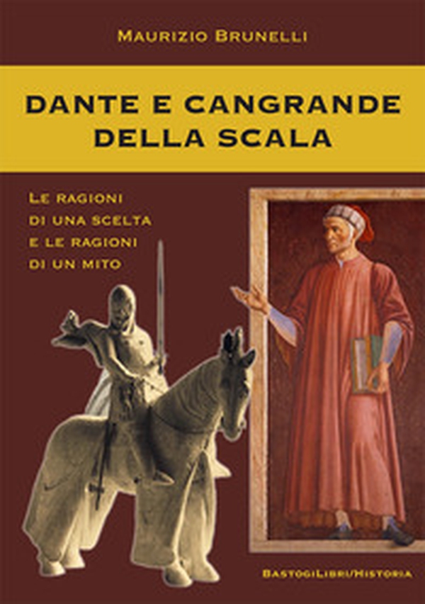 Dante e Cangrande della Scala. Le ragioni di una scelta e le ragioni di un mito - Librerie.coop Dante e Cangrande della Scala. Le ragioni di una scelta e le ragioni di un mito - Librerie.coop