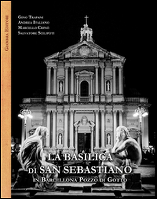 La basilica di San Sebastiano in Barcellona Pozzo di Gotto - Librerie.coop La basilica di San Sebastiano in Barcellona Pozzo di Gotto - Librerie.coop