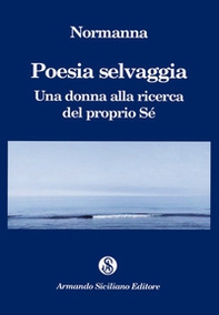 Poesia selvaggia. Una donna alla ricerca del proprio Sé - Librerie.coop Poesia selvaggia. Una donna alla ricerca del proprio Sé - Librerie.coop