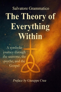 The theory of everything within. A symbolic journey through the universe, the psyche, and the gospel - Librerie.coop