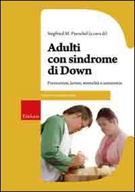 Adulti con sindrome di Down. Formazione, lavoro, sessualità e autonomia - Librerie.coop