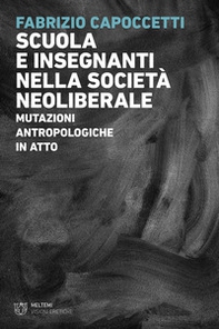 Scuola e insegnanti nella società neoliberale. Mutazioni antropologiche in atto - Librerie.coop