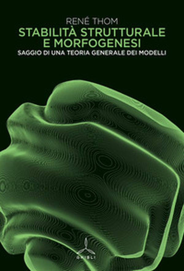 Stabilità strutturale e morfogenesi. Saggio di una teoria generale dei modelli - Librerie.coop Stabilità strutturale e morfogenesi. Saggio di una teoria generale dei modelli - Librerie.coop