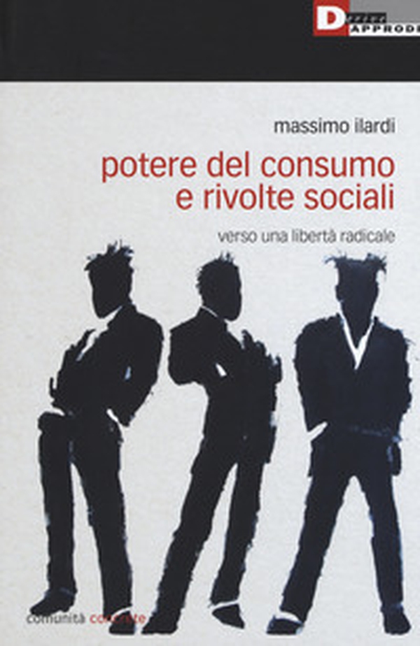 Potere del consumo e rivolte sociali. Verso una libertà radicale - Librerie.coop Potere del consumo e rivolte sociali. Verso una libertà radicale - Librerie.coop