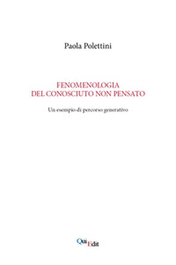 Fenomenologia del conosciuto non pensato. Un esempio di percorso generativo - Librerie.coop Fenomenologia del conosciuto non pensato. Un esempio di percorso generativo - Librerie.coop