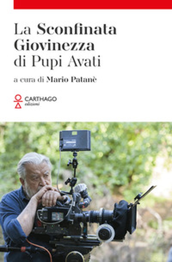 La sconfinata giovinezza di Pupi Avati - Librerie.coop La sconfinata giovinezza di Pupi Avati - Librerie.coop