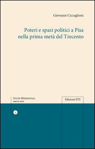 Poteri e spazi politici a Pisa nella prima metà del trecento - Librerie.coop