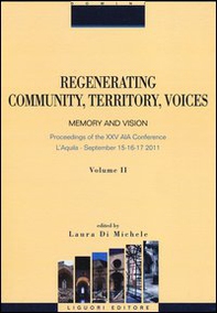Regenerating community, territory, voices. Memory and vision. Proceeding of the XXV AIA Conference (Aquila, 15-17 september 2011) - Librerie.coop Regenerating community, territory, voices. Memory and vision. Proceeding of the XXV AIA Conference (Aquila, 15-17 september 2011) - Librerie.coop