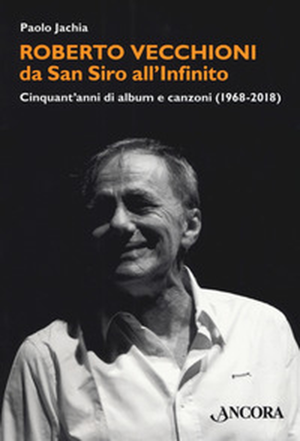 Roberto Vecchioni, da San Siro all'Infinito. Cinquant'anni di album e canzoni (1968-2018) - Librerie.coop Roberto Vecchioni, da San Siro all'Infinito. Cinquant'anni di album e canzoni (1968-2018) - Librerie.coop