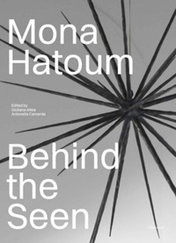Mona Hatoum. Behind the seen. Ediz. italiana - Librerie.coop