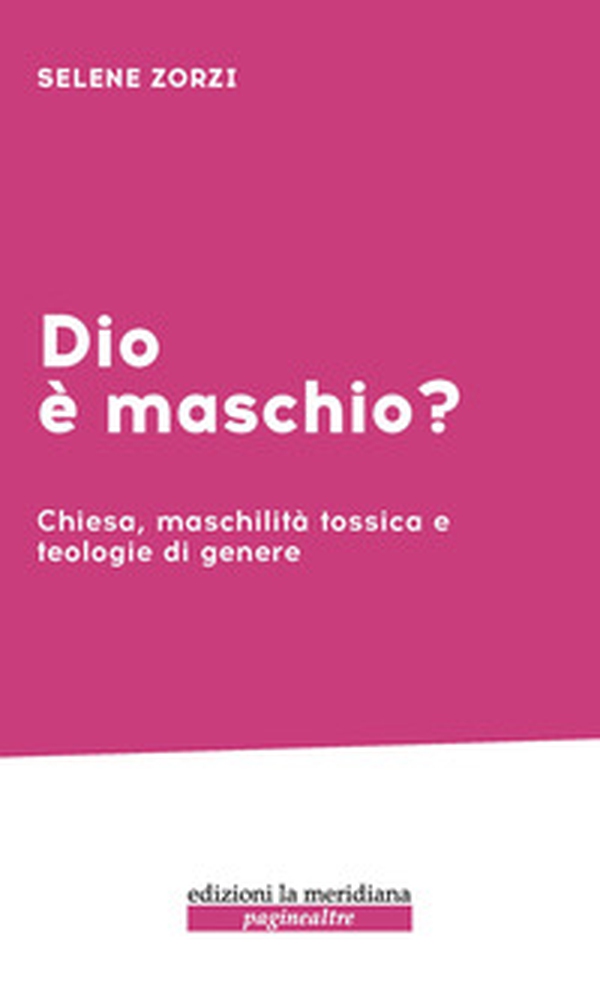 Dio è maschio? Chiesa, maschilità tossica e teologie di genere - Librerie.coop