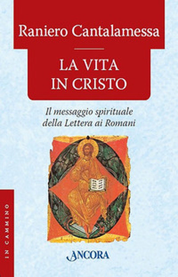 La vita in Cristo. Il messaggio spirituale della Lettera ai Romani - Librerie.coop La vita in Cristo. Il messaggio spirituale della Lettera ai Romani - Librerie.coop