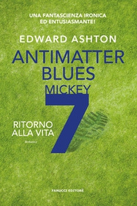 Antimatter blues. Ritorno alla vita. Mickey7 - Vol. 2 - Librerie.coop