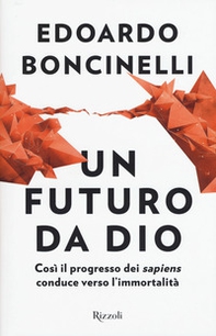 Un futuro da Dio. Così il progresso dei «sapiens» conduce verso l'immortalità - Librerie.coop Un futuro da Dio. Così il progresso dei «sapiens» conduce verso l'immortalità - Librerie.coop