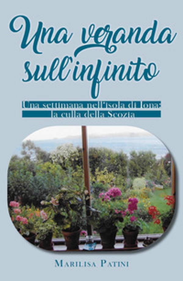 Una veranda sull'infinito. Una settimana nell'isola di Iona: la culla della Scozia - Librerie.coop Una veranda sull'infinito. Una settimana nell'isola di Iona: la culla della Scozia - Librerie.coop