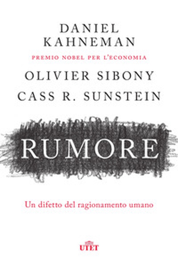 Rumore. Un difetto del ragionamento umano - Librerie.coop Rumore. Un difetto del ragionamento umano - Librerie.coop