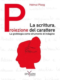 La scrittura, proiezione del carattere. La grafologia come strumento di indagine - Librerie.coop