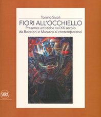 Fiori all'occhiello. Presenze artistiche nel XX secolo da Boccioni e Marasco ai contemporanei - Librerie.coop