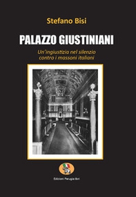 Palazzo Giustiniani. Un'ingiustizia nel silenzio contro i massoni italiani - Librerie.coop