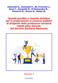 Quesiti giuridici a risposta sintetica per la preparazione ai concorsi pubblici di Dirigente delle professioni sanitarie indetti dalle Aziende del Servizio Sanitario Nazionale - Vol. 3 - Librerie.coop