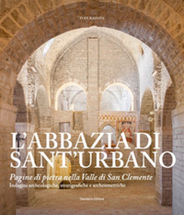 L'abbazia di Sant'Urbano. Pagine di pietra nella Valle di San Clemente - Librerie.coop L'abbazia di Sant'Urbano. Pagine di pietra nella Valle di San Clemente - Librerie.coop