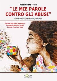 «Le mie parole contro gli abusi». Parole di cura, prevenzione, denuncia - Librerie.coop