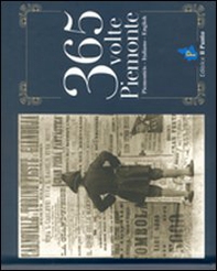 Trecentosessantacinque volte Piemonte. Testo in piemontese, italiano, inglese - Librerie.coop