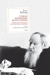 Vi prego di strappare questa lettera. Carteggio confidenziale con Aleksandra A. Tolstàja - Librerie.coop