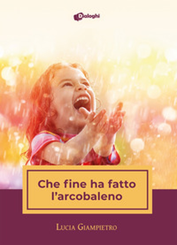 Che fine ha fatto l'arcobaleno - Librerie.coop Che fine ha fatto l'arcobaleno - Librerie.coop