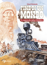 Storia del west. Fine di un mondo. Il crepuscolo della Frontiera - Librerie.coop