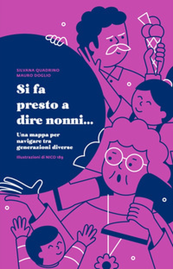 Si fa presto a dire nonni... Una mappa per navigare tra generazioni diverse - Librerie.coop Si fa presto a dire nonni... Una mappa per navigare tra generazioni diverse - Librerie.coop