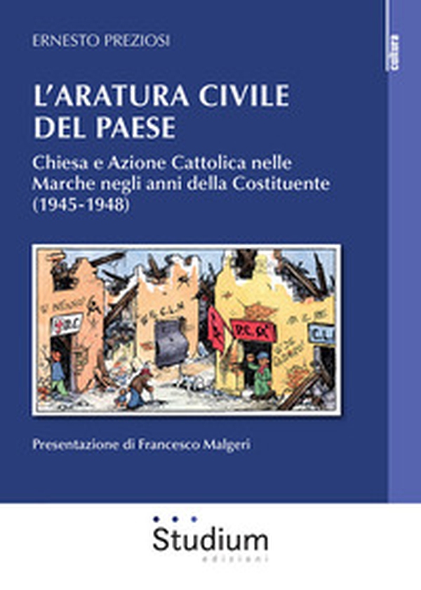 L'aratura civile del paese. Chiesa e Azione Cattolica nelle Marche negli anni della Costituente (1945-1948) - Librerie.coop
