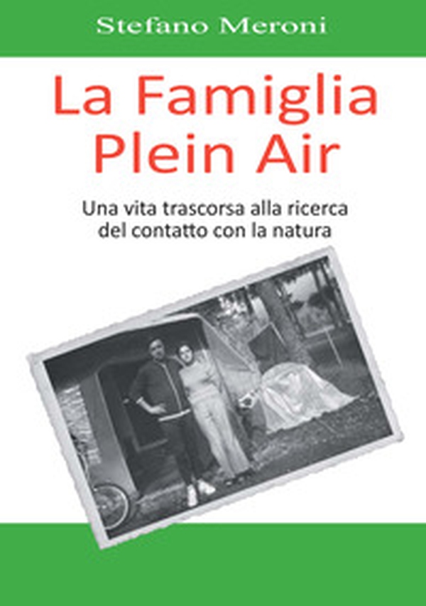 La famiglia plein air. Una vita trascorsa alla ricerca del contatto con la natura - Librerie.coop La famiglia plein air. Una vita trascorsa alla ricerca del contatto con la natura - Librerie.coop