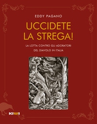 Uccidete la strega! La lotta contro gli adoratori del diavolo in Italia - Librerie.coop