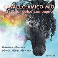 Cavallo amico mio. Fratello, dolce compagno - Librerie.coop