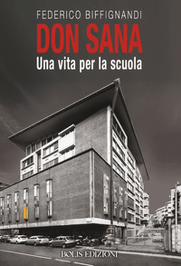 Don Sana. Una vita per la scuola - Librerie.coop Don Sana. Una vita per la scuola - Librerie.coop