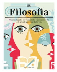 Filosofia. Un'enciclopedia per ragazzi che cercano risposte alle grandi questioni della vita - Librerie.coop