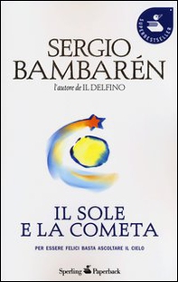 Il sole e la cometa. Per essere felici basta ascoltare il cielo - Librerie.coop