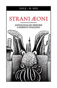 Strani Aeoni. Antologia di orrore cosmico italiano - Vol. 2 - Librerie.coop