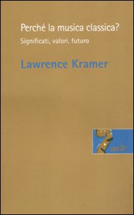 Perché la musica classica? Significati, valori, futuro - Librerie.coop Perché la musica classica? Significati, valori, futuro - Librerie.coop