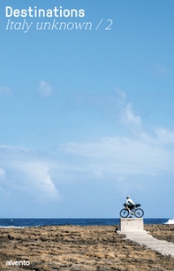 Destinations. Italy unknown - Vol. 2 - Librerie.coop
