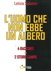L'uomo che non ebbe un albero. 4 Racconti e 2 storie lampo - Librerie.coop