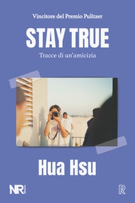 Stay true. Tracce di un'amicizia - Librerie.coop