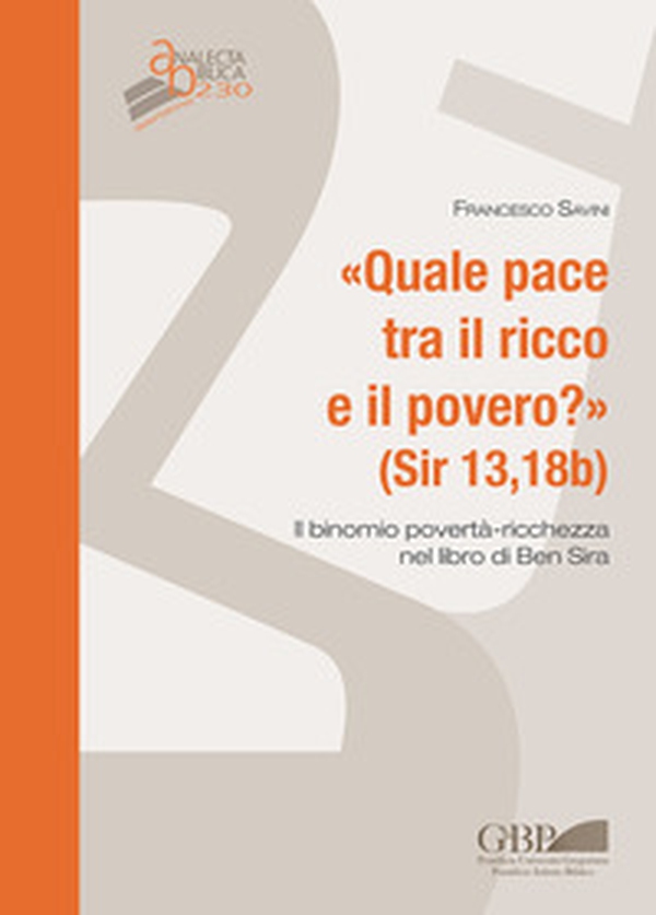 Quale pace tra il ricco e il povero ? (Sir 13,18b). Il binomio povertà-ricchezza nel libro di Ben Sira - Librerie.coop Quale pace tra il ricco e il povero ? (Sir 13,18b). Il binomio povertà-ricchezza nel libro di Ben Sira - Librerie.coop