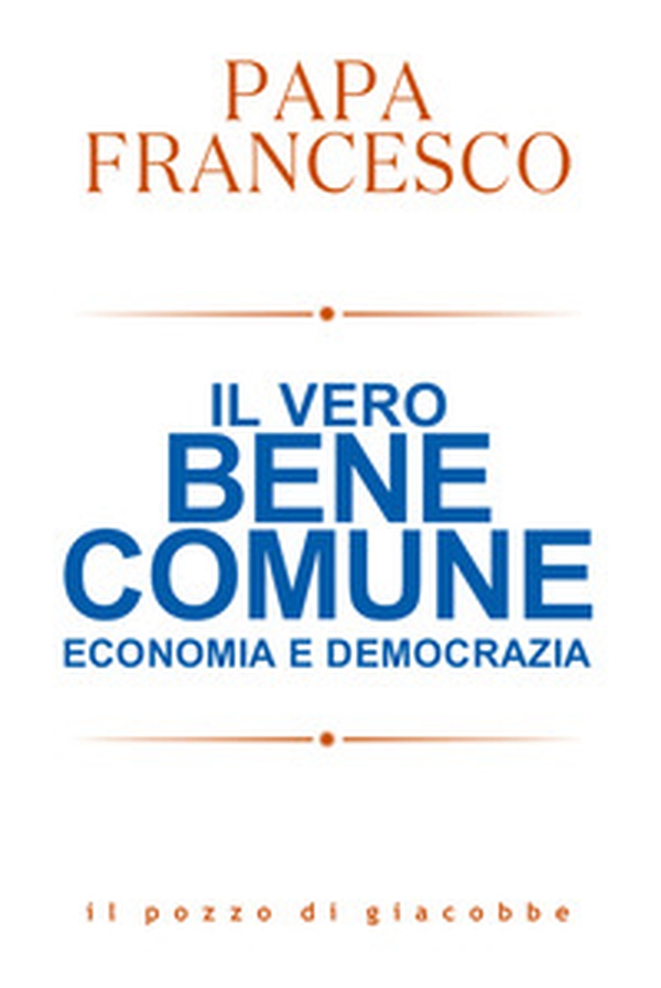 Il vero bene comune. Economia e democrazia - Librerie.coop Il vero bene comune. Economia e democrazia - Librerie.coop