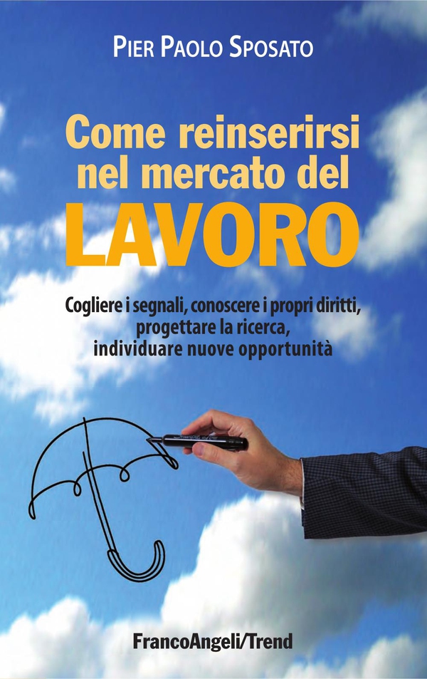 Come reinserirsi nel mercato del lavoro. Cogliere i segnali, conoscere i propri diritti, progettare la ricerca, individuare nuove opportunità - Librerie.coop Come reinserirsi nel mercato del lavoro. Cogliere i segnali, conoscere i propri diritti, progettare la ricerca, individuare nuove opportunità - Librerie.coop