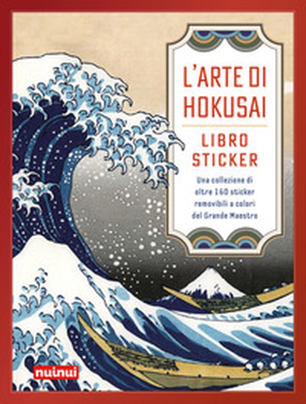 L'arte di Hokusai. Libro sticker. Una collezione di oltre 160 stickers removibili a colori del Grande Maestro - Librerie.coop