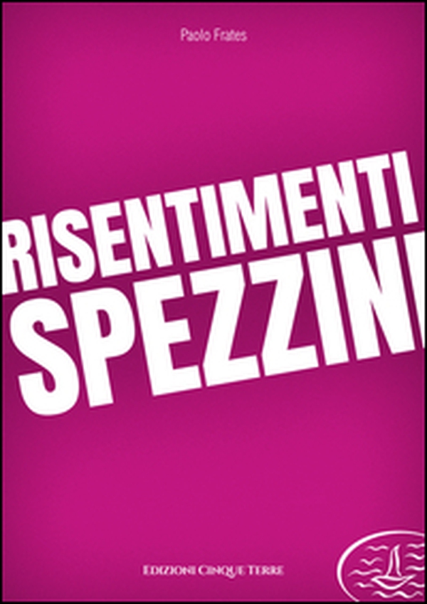 Risentimenti spezzini - Librerie.coop Risentimenti spezzini - Librerie.coop