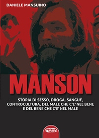 Manson. Storia di sesso, droga, sangue, controcultura, del male che c'è nel bene e del bene che c'è nel male - Librerie.coop