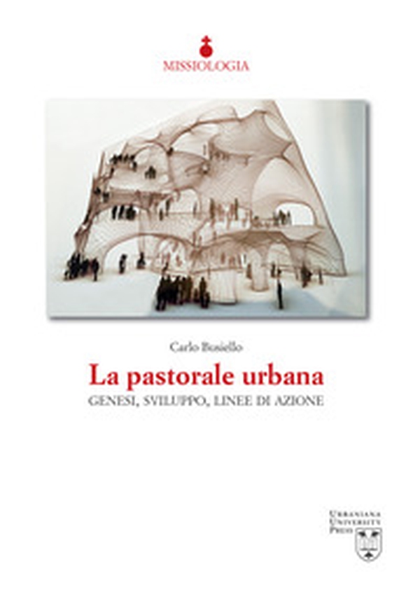 La pastorale urbana. Genesi, sviluppo, linee di azione - Librerie.coop La pastorale urbana. Genesi, sviluppo, linee di azione - Librerie.coop